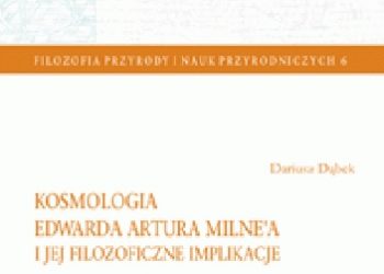 Dariusz Dąbek – Kosmologia Edwarda Artura Milne’a i jej filozoficzne implikacje