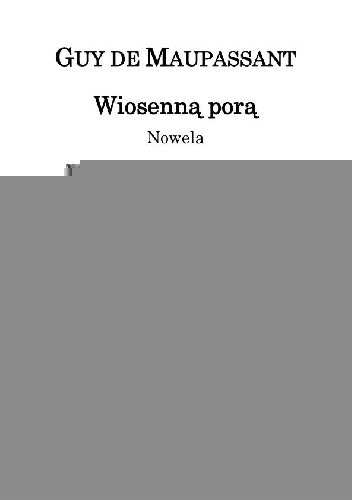 Guy de Maupassant – Wiosenną porą