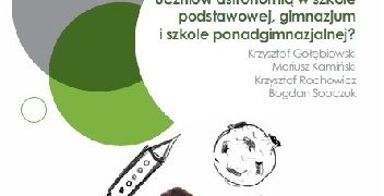 Jak zainteresować uczniów astronomią w szkole podstawowej, gimnazjum i szkole ponadgimnazjalnej?