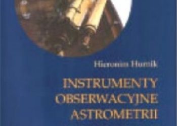 Hieronim Hurnik – Instrumenty obserwacyjne astrometrii. Od gnomonu do CCD i interferometru optycznego