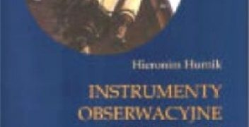 Hieronim Hurnik – Instrumenty obserwacyjne astrometrii. Od gnomonu do CCD i interferometru optycznego