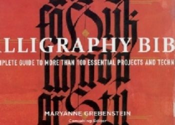 Maryanne Grebenstein – Calligraphy Bible. A Complete Guide to More Than 100 Essential Projects and Techniques