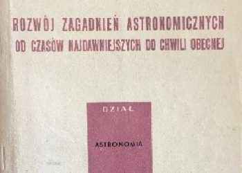 Eugeniusz Rybka – Rozwój zagadnień astronomicznych od czasów najdawniejszych do chwili obecnej