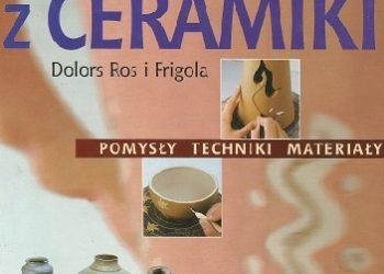 Maria Dolors Ros i Frigola – Ozdoby z ceramiki. Pomysły, techniki, materiały