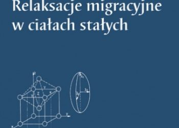 Haneczok Grzegorz – Relaksacje migracyjne w ciałach stałych
