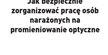 W. Grausz Tomasz – Jak bezpiecznie zorganizować pracę osób narażonych na promieniowanie optyczne