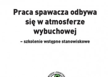 Zygmunt Wieczorek – Praca spawacza odbywa się w atmosferze wybuchowej – szkolenie wstępne stanowiskowe