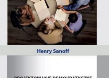 Sanoff Henry – Projektowanie demokratyczne. Studia przypadków planowania partycypacyjnego środowisk małych miast