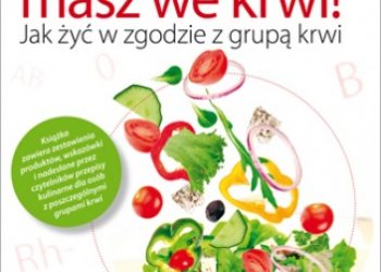 Dorota Augustyniak-Madejska – Zdrowie masz we krwi! Jak żyć w zgodzie z grupą krwi. Wydanie II