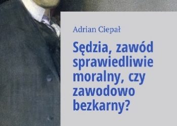 Adrian Ciepał – Sędzia zawód sprawiedliwie moralny, czy zawodowo bezkarny?