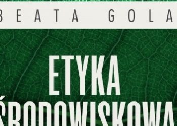 Beata Gola – Etyka środowiskowa w edukacji ekologicznej
