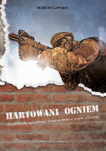 Marcin Gawęda – Hartowani ogniem. Ukraińskie siły specjalnego przeznaczenia w wojnie o Donbas
