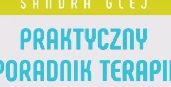 Sandra Glej – Praktyczny poradnik terapii wad wymowy u dzieci w wieku przedszkolnym i młodszym szkolnym