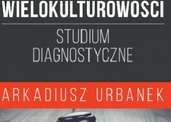 Arkadiusz Urbanek – System penitencjarny wobec wyzwań wielokulturowości. Studium diagnostyczne