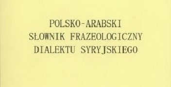 Joanna Murkocińska, Michał Murkociński – Polsko-arabski słownik frazeologiczny dialektu syryjskiego