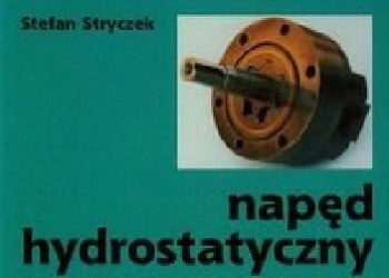 Stefan Stryczek – Napęd Hydrostatyczny. Tom 1. Elementy