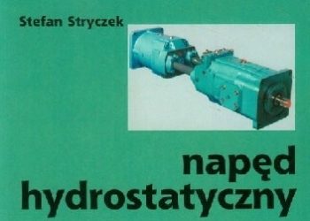 Stefan Stryczek – Napęd Hydrostatyczny. Tom 2. Układy