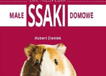 Hubert Zientek – Małe ssaki domowe. Encyklopedia
