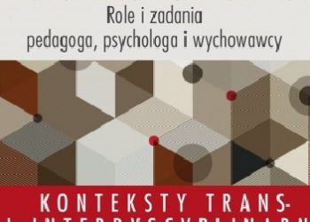 Szkoła wobec wyzwań współczesnej edukacji. Role i zadania pedagoga, psychologa i wychowawcy
