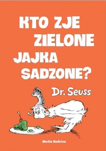 Theodor Seuss Geisel – Kto zje zielone jajka sadzone