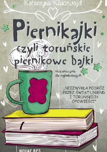 Katarzyna Kluczwajd – Piernikajki, czyli toruńskie piernikowe bajki (niekoniecznie dla najmłodszych)