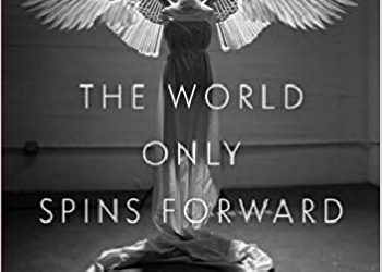 Isaac Butler, Dan Kois – The World Only Spins Forward: The Ascent of Angels in America