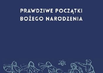 Naumowicz (red.) ks.Józef – Prawdziwe początki Bożego Narodzenia