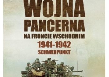 Robert Forczyk – Wojna pancerna na Froncie Wschodnim 1941-1942: Schwerpunkt