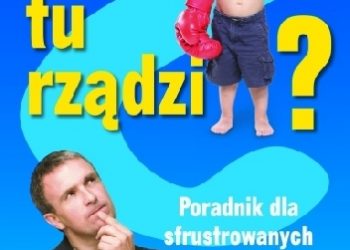 Robert Barnes – I kto tu rządzi? Poradnik dla sfrustrowanych rodziców