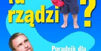 Robert Barnes – I kto tu rządzi? Poradnik dla sfrustrowanych rodziców