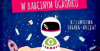 Horodecka-Wieczorek Jolanta – O kosmicznym ludku w babcinym ogródku