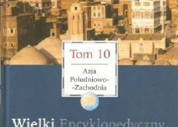 Praca zbiorowa – Wielki Encyklopedyczny Atlas Świata – Azja Południowo-Zachodnia (Tom 10)