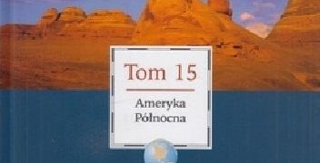 Praca zbiorowa – Wielki Encyklopedyczny Atlas Świata – Ameryka Północna (Tom 15)