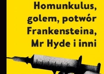 Bartłomiej Grzegorz Sala – W upiornym laboratorium. Homunkulus, golem, potwór Frankensteina, Mr Hyde i inni