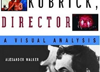 Alexander Walker – Stanley Kubrick, Director: A Visual Analysis