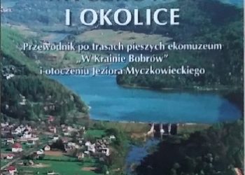 Maria Orłowska, Stanisław Orłowski – Myczkowce i okolice. Przewodnik po trasach pieszych ekomuzeum „W Krainie Bobrów” i otoczeniu Jeziora Myczkowieckiego
