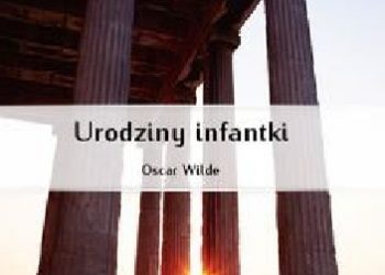 Oscar Wilde – Urodziny infantki