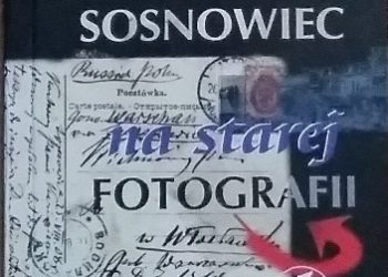 Jan Przemsza-Zieliński, Andrzej Osajda – Sosnowiec na starej fotografii