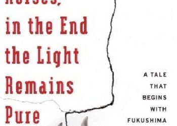 Hideo Furukawa – Horses, Horses, in the End the Light Remains Pure: A Tale That Begins with Fukushima