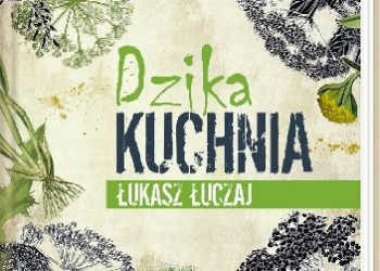 Łukasz Łuczaj – Dzika kuchnia