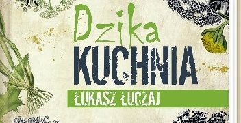 Łukasz Łuczaj – Dzika kuchnia