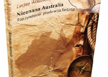 Lucjan Wolanowski – Nieznana Australia Rzeczywistość przekracza fantazję