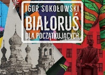 Igor Sokołowski – Białoruś dla początkujących