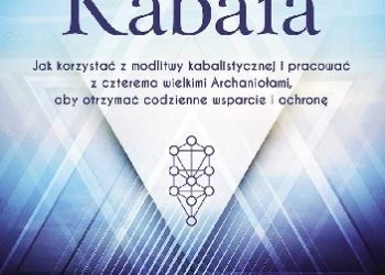 David Wells – Kabała. Jak korzystać z modlitwy kabalistycznej i pracować z czterema Archaniołami, aby otrzymać codzienne wsparcie