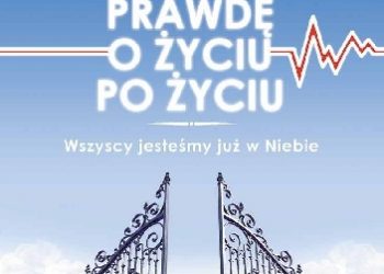 Leo Galland – Lekarz ujawnia prawdę o życiu po życiu. Wszyscy jesteśmy już w Niebie
