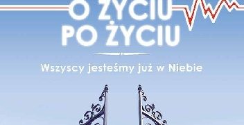 Leo Galland – Lekarz ujawnia prawdę o życiu po życiu. Wszyscy jesteśmy już w Niebie