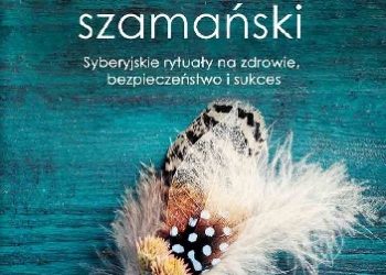 Vadim Tschenze – Uniwersalny kalendarz szamański. Syberyjskie rytuały na zdrowie, bezpieczeństwo i sukces