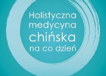 Steven Cardoza – Holistyczna medycyna chińska na co dzień. Terapie naturalne do samodzielnego stosowania