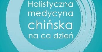 Steven Cardoza – Holistyczna medycyna chińska na co dzień. Terapie naturalne do samodzielnego stosowania