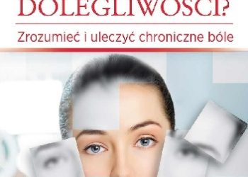 Helga Pohl – Niewyjaśnione dolegliwości? Zrozumieć i uleczyć chroniczne bóle